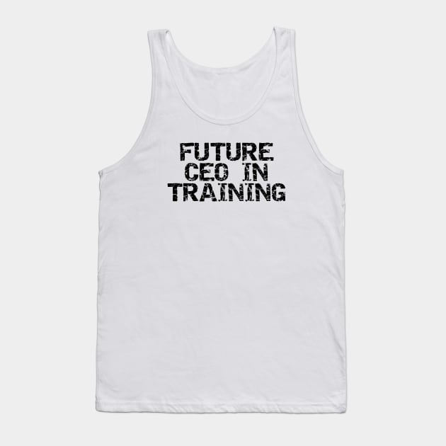 Future CEO In Training Tank Top by Texevod